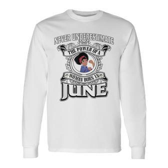 Never Underestimate A Oes Born In June Long Sleeve T-Shirt - Seseable
