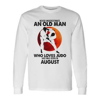 Never Underestimate An Old August Man Who Loves Judo Long Sleeve T-Shirt - Seseable