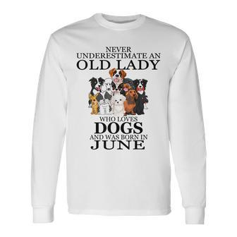 Never Underestimate An Old Lady Who Loves Dogs June Long Sleeve T-Shirt - Seseable