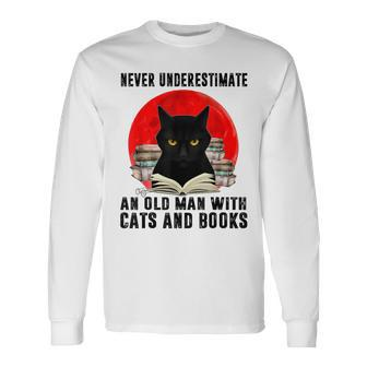 Never Underestimate An Old Man With Cats And Books Long Sleeve T-Shirt - Seseable