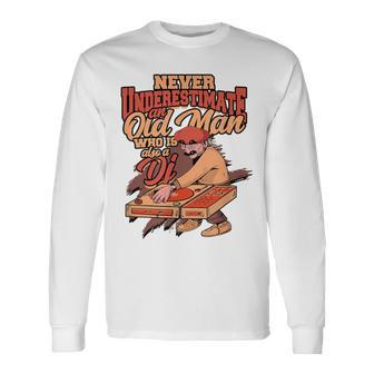 Never Underestimate An Old Man Who Is Also A Dj Club Dj Long Sleeve T-Shirt - Seseable