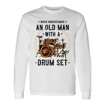Never Underestimate An Old Man With A Drum Set Drummer Long Sleeve T-Shirt - Monsterry