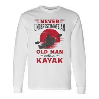 Never Underestimate An Old Man With A Kayak Granddad Dad Long Sleeve T-Shirt - Seseable