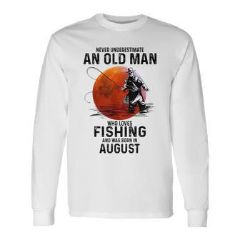 Never Underestimate An Old Man Who Love Fishing And Was Born Long Sleeve T-Shirt - Seseable