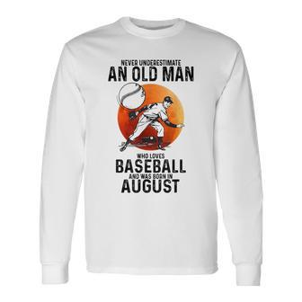 Never Underestimate An Old Man Who Loves Baseball August Long Sleeve T-Shirt - Seseable