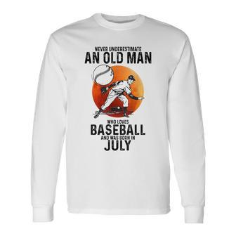 Never Underestimate An Old Man Who Loves Baseball July Long Sleeve T-Shirt - Seseable