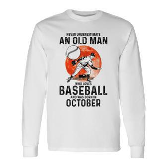 Never Underestimate An Old Man Who Loves Baseball October Old Man Long Sleeve T-Shirt T-Shirt | Mazezy
