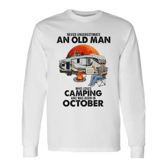 Never Underestimate An Old Man Who Loves Camping October Long Sleeve T-Shirt - Seseable