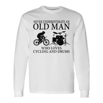 Never Underestimate An Old Man Who Loves Cycling And Drums Long Sleeve T-Shirt - Seseable