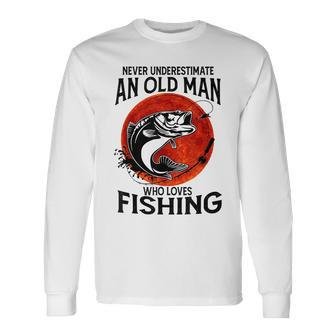 Never Underestimate An Old Man Who Loves Fishing Fish Long Sleeve T-Shirt - Seseable