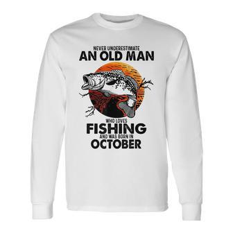 Never Underestimate An Old Man Who Loves Fishing October Long Sleeve T-Shirt - Seseable
