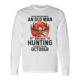 Never Underestimate An Old Man Who Loves Hunting October Long Sleeve T-Shirt - Seseable