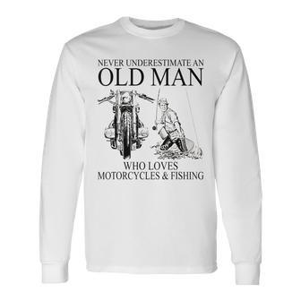 Never Underestimate An Old Man Who Loves Motorcycles Fishing Long Sleeve T-Shirt - Seseable