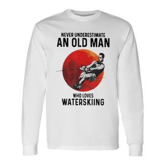 Never Underestimate An Old Man Who Loves Water Skiing Old Man Long Sleeve T-Shirt T-Shirt | Mazezy