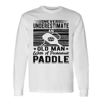 Never Underestimate An Old Man With A Pickleball Paddle Men Long Sleeve T-Shirt - Seseable