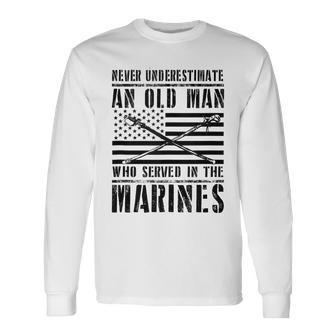 Never Underestimate An Old Man Who Served In Marines Old Man Long Sleeve T-Shirt T-Shirt | Mazezy