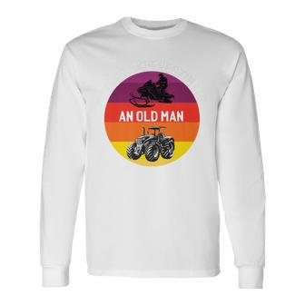 Never Underestimate An Old Man With A Snowmobile Tractor Long Sleeve T-Shirt - Seseable