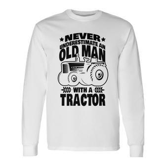 Never Underestimate An Old Man With A Tractor Farmer Dad Long Sleeve T-Shirt - Seseable