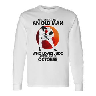 Never Underestimate An Old October Man Who Loves Judo Long Sleeve T-Shirt - Seseable