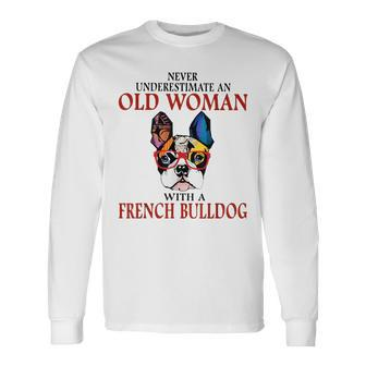 Never Underestimate An Old Woman With A French Bulldog Long Sleeve T-Shirt - Seseable