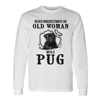 Never Underestimate An Old Woman With A Pug Long Sleeve T-Shirt - Seseable