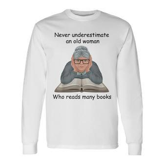 Never Underestimate An Old Woman Who Reads Many Books Long Sleeve T-Shirt - Seseable