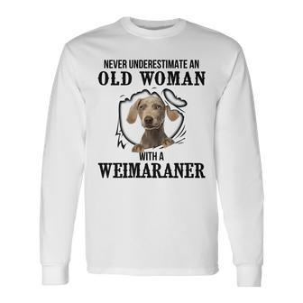 Never Underestimate An Old Woman With A Weimaraner Old Woman Long Sleeve T-Shirt T-Shirt | Mazezy