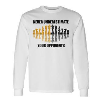 Never Underestimate Your Opponents Chess Geek Saying Advice Long Sleeve T-Shirt - Seseable