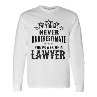 Never Underestimate The Power Of A Lawyer Long Sleeve T-Shirt - Seseable