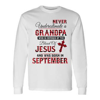 Never Underestimate A September Grandpa The Blood Of Jesus Long Sleeve T-Shirt - Monsterry AU