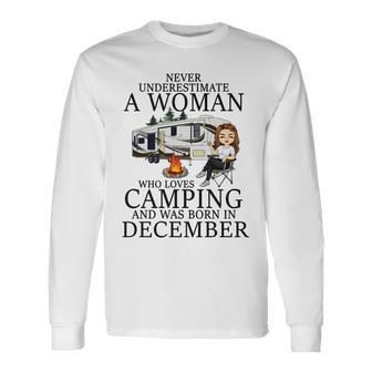 Never Underestimate A Woman Who Loves Camping Born December Long Sleeve T-Shirt - Seseable
