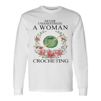 Never Underestimate A Woman Who Loves Crocheting Long Sleeve T-Shirt T-Shirt | Mazezy