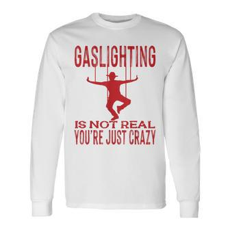 Vantage Gaslighting Is Not Real Just Quote Youre Crazy Long Sleeve T-Shirt T-Shirt | Mazezy