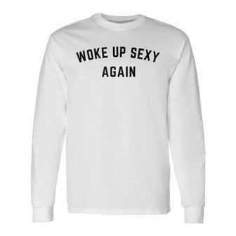 Vintage Woke Up Sexy Again Humorous Saying Long Sleeve T-Shirt - Seseable