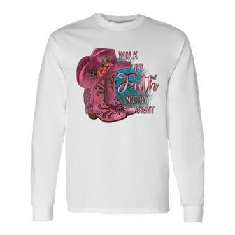 Walk By Faith Not By Sight Cowgirl Boots With Hat Pink Faith Long Sleeve T-Shirt | Mazezy