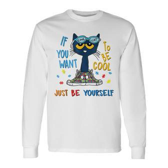 If You Want To Be Cool Just Be Yourself Cat Autism Warrior Long Sleeve T-Shirt - Seseable