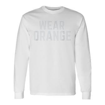 Wear Orange End Gun Violence Awareness Protect Our Children Long Sleeve T-Shirt T-Shirt | Mazezy