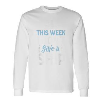 This Week I Dont Give A Ship T Cruise Trip Vacation Cruise Long Sleeve T-Shirt | Mazezy