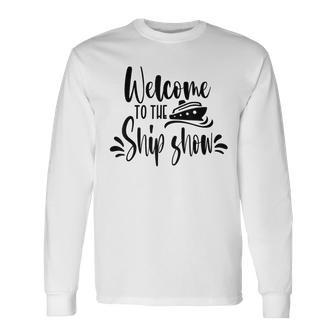 Welcome To The Ship Show Cruise Ship Long Sleeve T-Shirt - Seseable