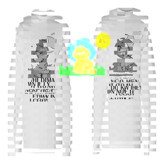 When I Die I May Not Go To Heaven I Don't Know If They Let Long Sleeve T-Shirt - Monsterry