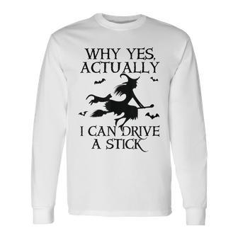 Why Yes Actually I Can Drive A Stick Halloween Witch Long Sleeve T-Shirt - Monsterry DE