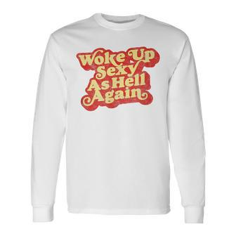 Woke Up Sexy As Hell Again Distressed Eighties Graphic Long Sleeve T-Shirt | Mazezy