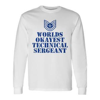 Worlds Okayest Airforce Technical Sergeant Long Sleeve T-Shirt | Mazezy
