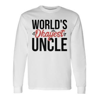 Worlds Okayest Uncle Acy014c Long Sleeve T-Shirt T-Shirt | Mazezy AU