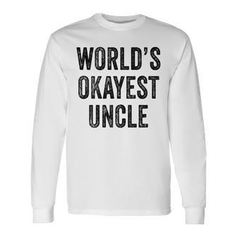 Worlds Okayest Uncle Guncle Dad Birthday Distressed Long Sleeve T-Shirt T-Shirt | Mazezy