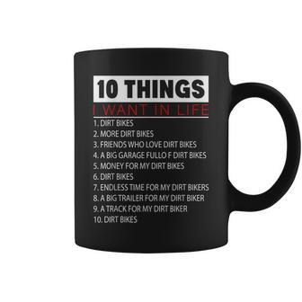 10 Things I Want In Life Dirt Bikes More Dirt Bikes Coffee Mug - Thegiftio UK
