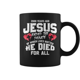 2000 Years Ago Jesus Ended The Debate Of Which Lives Matter Coffee Mug | Mazezy DE