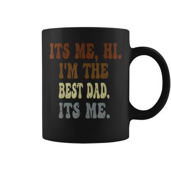 Fathers Day Its Me Hi Im The Dad Its Me Gift For Mens Coffee Mug