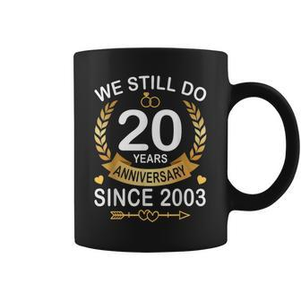 20Th Wedding Anniversary We Still Do 20 Years Since 2003 Coffee Mug - Thegiftio UK