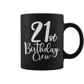 21St Birthday Crew 21 Years Old Matching Group Party Coffee Mug - Seseable